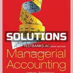 Solutions Manual for Managerial Accounting 6th Edition by Jiambalvo