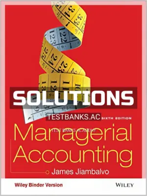 Solutions Manual for Managerial Accounting 6th Edition by Jiambalvo