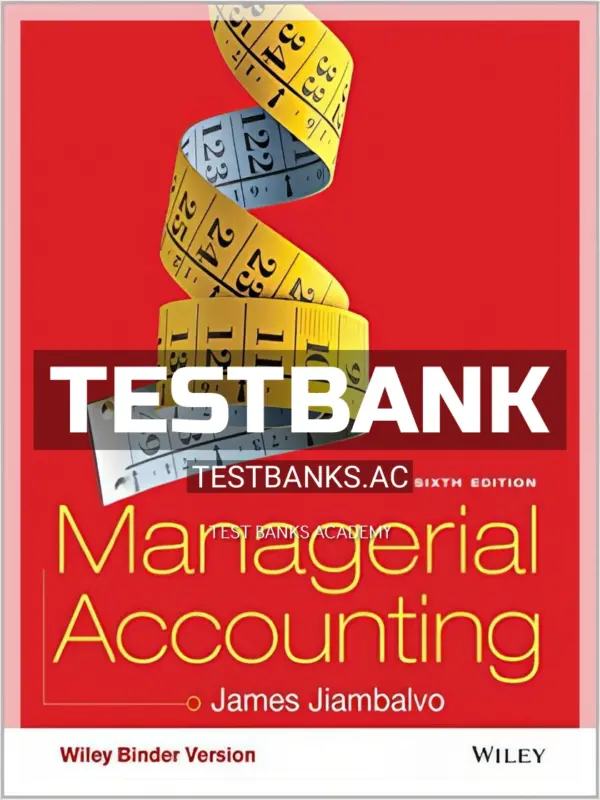 Test Bank for Managerial Accounting 6th Edition by Jiambalvo