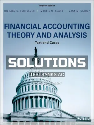 Solutions Manual for Financial Accounting Theory and Analysis Text and Cases 12th Edition by Schroeder