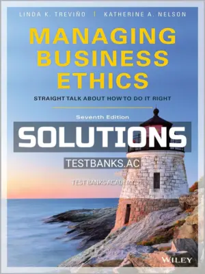 Solutions Manual for Managing Business Ethics Straight Talk about How to Do It Right 7th Edition by Trevino