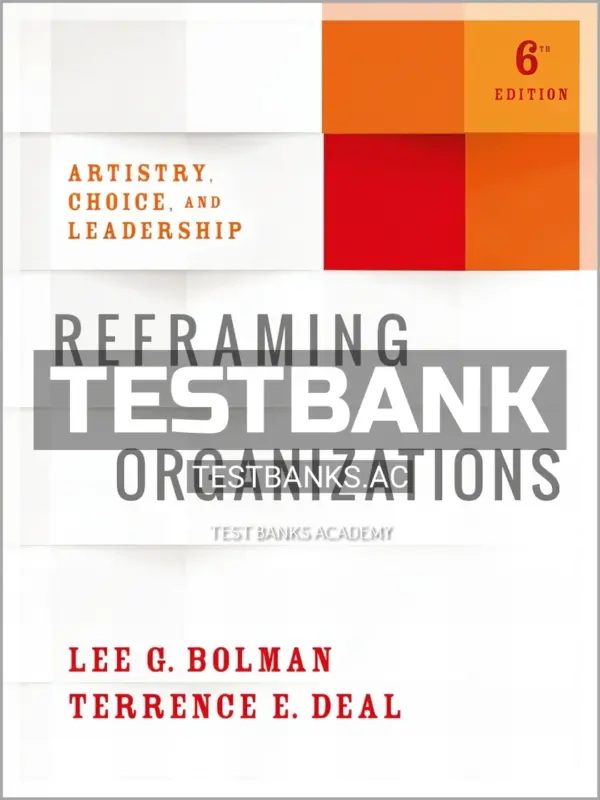 Test Bank for Reframing Organizations 6th Edition by Bolman