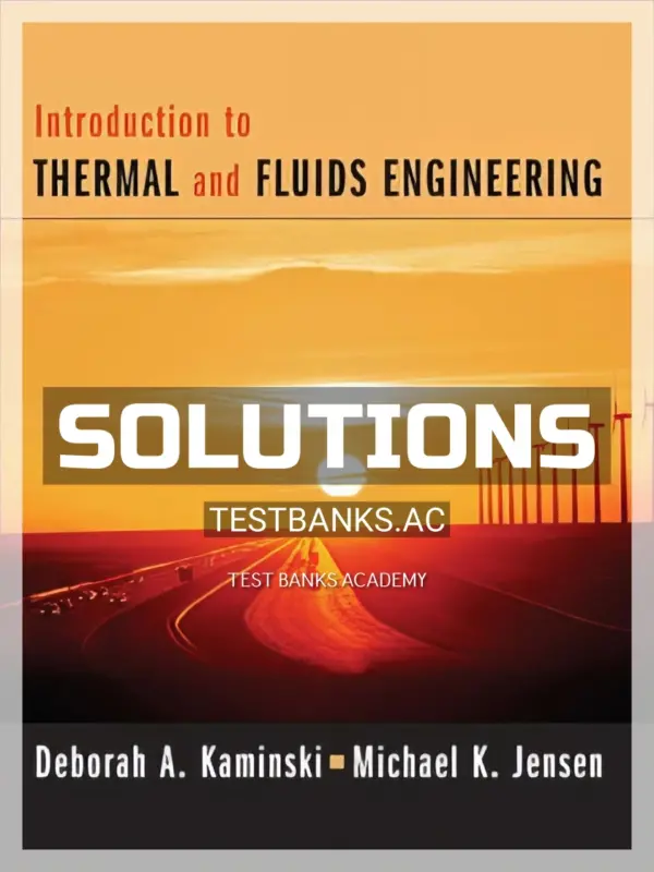 Solutions Manual for Introduction to Thermal and Fluids Engineering 1st Edition by Kaminski