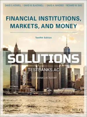 Solutions Manual for Financial Institutions Markets and Money 12th Edition by Kidwell