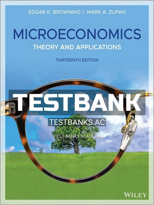 Test Bank for Microeconomics Theory and Applications 13th Edition by Browning