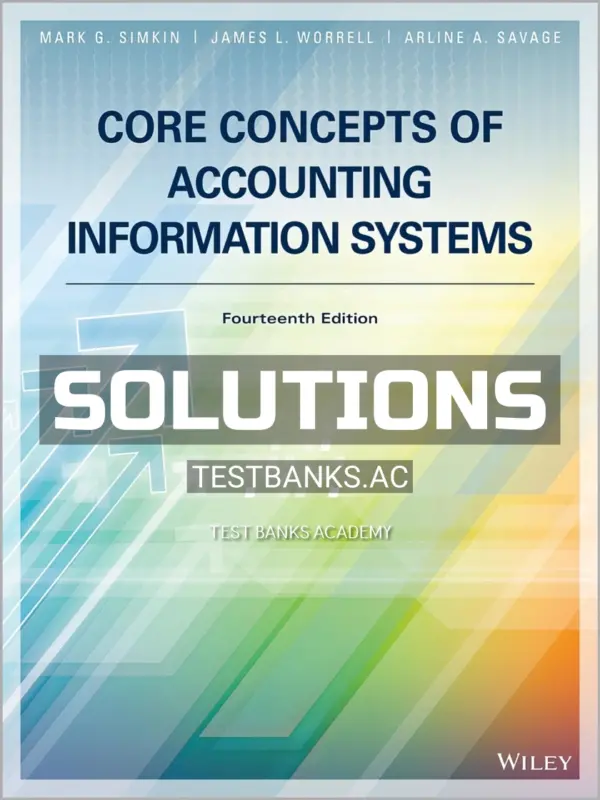 Solutions Manual for Core Concepts of Accounting Information Systems 14th Edition by Simkin