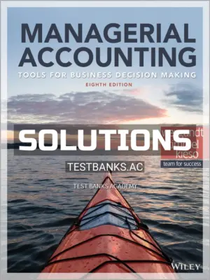 Solutions Manual for Managerial Accounting Tools for Business Decision Making 8th Edition by Weygandt