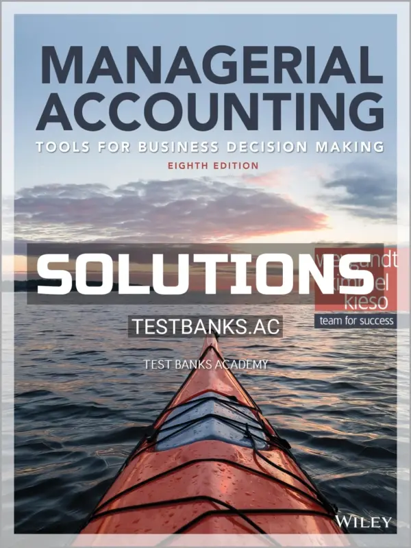 Solutions Manual for Managerial Accounting Tools for Business Decision Making 8th Edition by Weygandt