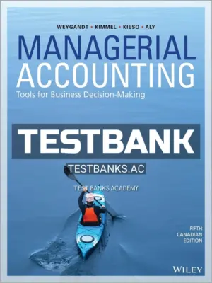 Test Bank for Managerial Accounting Tools for Business Decision-Making 5th CA Edition by Weygandt