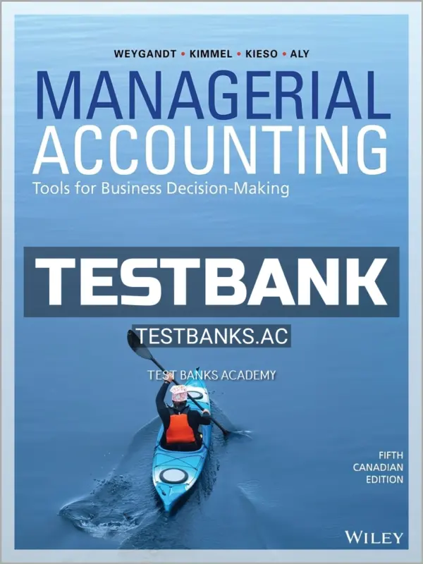Test Bank for Managerial Accounting Tools for Business Decision-Making 5th CA Edition by Weygandt