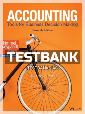 Test Bank for Accounting Tools for Business Decision Making 7th Edition by Kimmel
