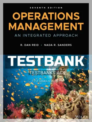 Test Bank for Operations Management An Integrated Approach 7th Edition by Reid