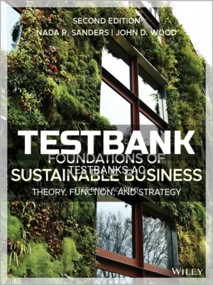 Test Bank for Foundations of Sustainable Business Theory Function and Strategy 2nd Edition by Sanders