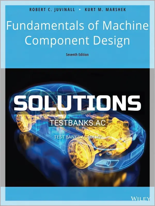 Solutions Manual for Fundamentals of Machine Component Design 7th Edition by Juvinall