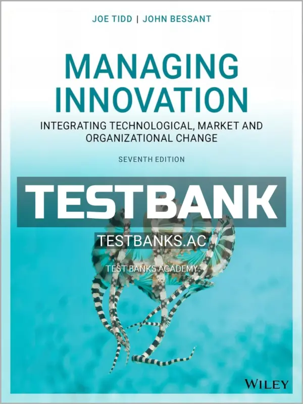 Test Bank for Managing Innovation Integrating Technological Market and Organizational Change 7th Edition by Tidd