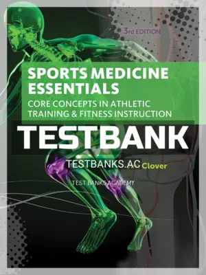 Test Bank for Sports Medicine Essentials Core Concepts in Athletic Training & Fitness Instruction 3rd Edition by Clover