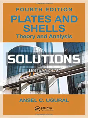 Solutions Manual for Plates and Shells Theory and Analysis 4th Edition by Ugural