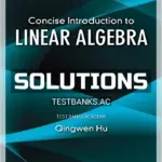 Solutions Manual for Concise Introduction to Linear Algebra 1st Edition by Hu