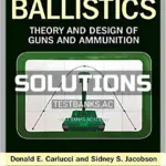 Solutions Manual for Ballistics Theory and Design of Guns and Ammunition 3rd Edition by Carlucci