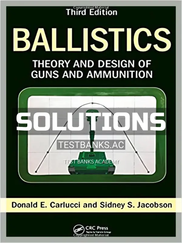 Solutions Manual for Ballistics Theory and Design of Guns and Ammunition 3rd Edition by Carlucci
