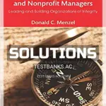 Solutions Manual for Ethics Management for Public and Nonprofit Managers Leading and Building Organizations of Integrity 3rd Edition by Menzel