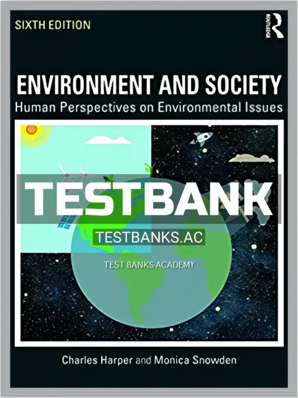 Test Bank for Environment and Society Human Perspectives on Environmental Issues 6th Edition by Harper