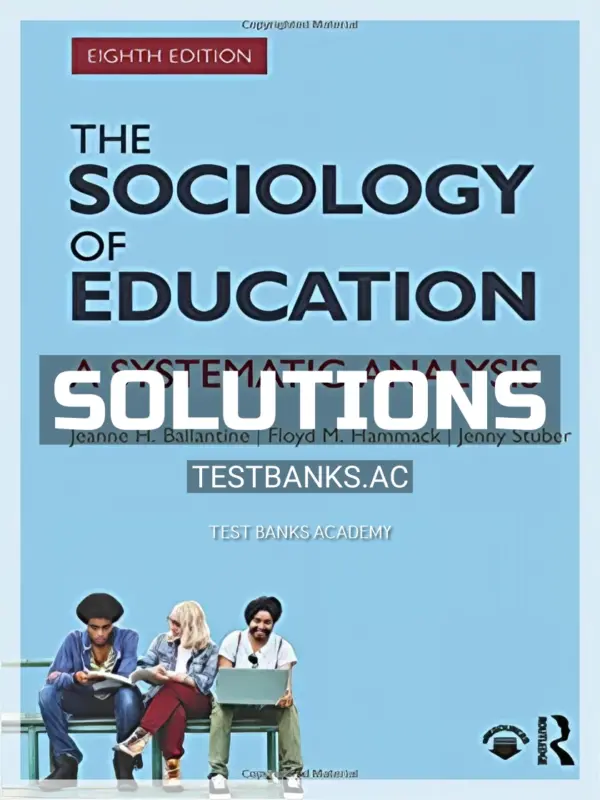 Solutions Manual for Sociology of Education A Systematic Analysis 8th Edition by Ballantine