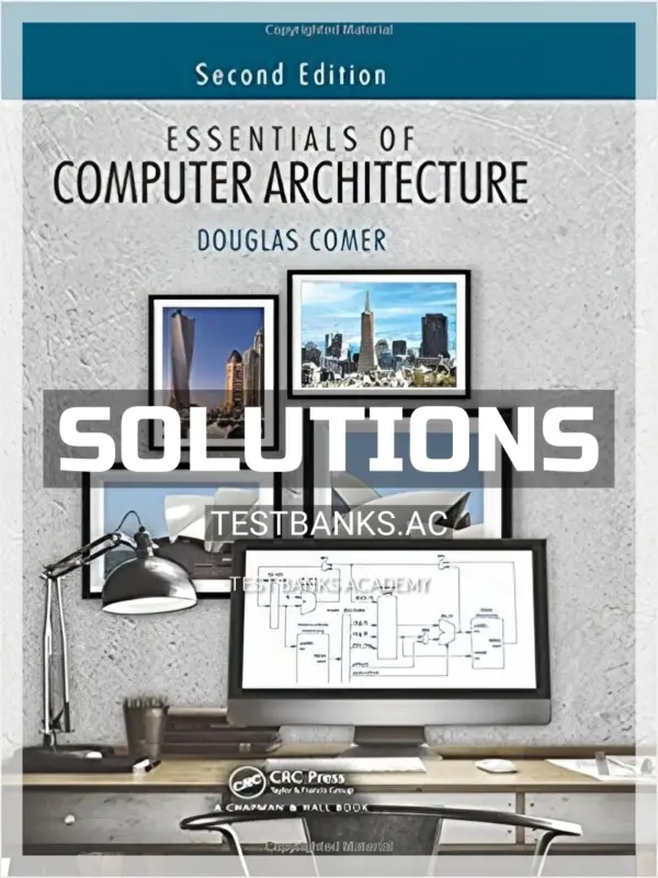 Solutions Manual for Essentials of Computer Architecture 2nd Edition by Comer
