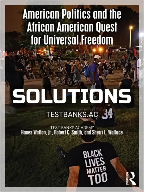 Solutions Manual for American Politics and the African American Quest for Universal Freedom 8th Edition by Walton
