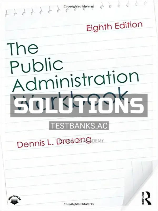 Solutions Manual for Public Administration Workbook 8th Edition by Dresang