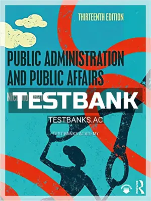 Test Bank for Public Administration and Public Affairs 13th Edition by Henry
