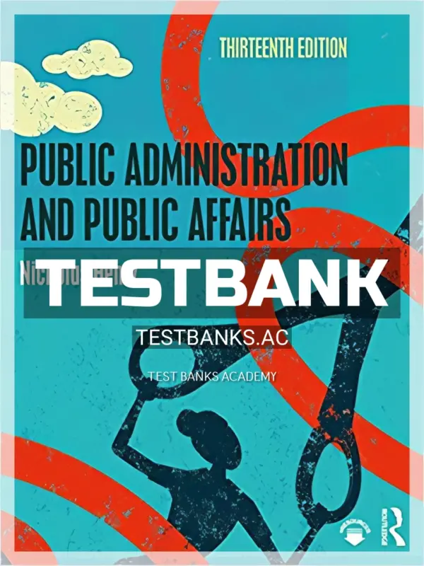 Test Bank for Public Administration and Public Affairs 13th Edition by Henry