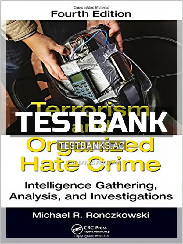 Test Bank for Terrorism and Organized Hate Crime Intelligence Gathering Analysis and Investigations 4th Edition by Ronczkowski