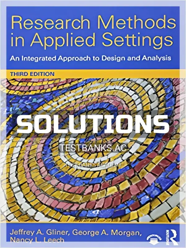 Solutions Manual for Research Methods in Applied Settings An Integrated Approach to Design and Analysis 3rd Edition by Gliner