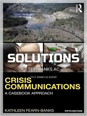Solutions Manual for Crisis Communications A Casebook Approach 5th Edition by Fearn Banks