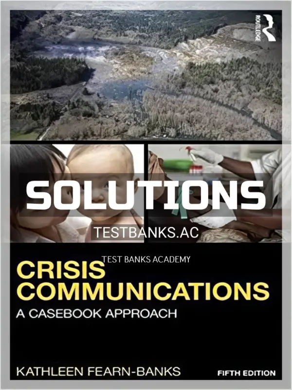 Solutions Manual for Crisis Communications A Casebook Approach 5th Edition by Fearn Banks