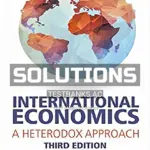 Solutions Manual for International Economics A Heterodox Approach 3rd Edition by Berg