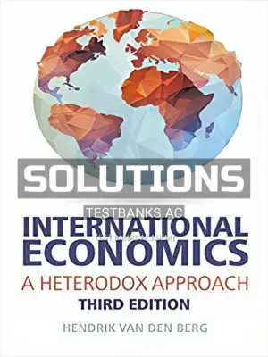 Solutions Manual for International Economics A Heterodox Approach 3rd Edition by Berg
