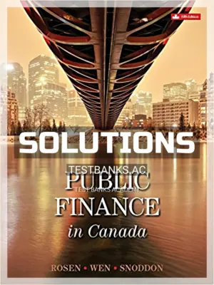 Solutions Manual for Public Finance in Canada 5th CA Edition by Rosen