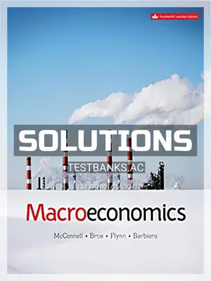 Solutions Manual for Macroeconomics 14th CA Edition by Mcconnell