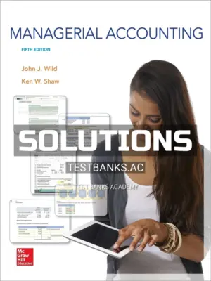 Solutions Manual for Managerial Accounting 5th Edition by Wild