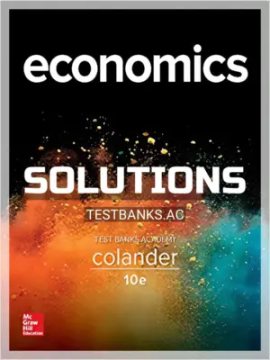 Solutions Manual for Microeconomics 10th Edition by Colander