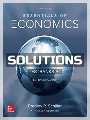 Solutions Manual for Essentials of Economics 10th Edition by Schiller