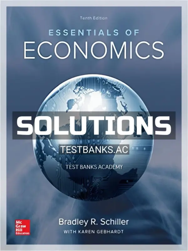 Solutions Manual for Essentials of Economics 10th Edition by Schiller