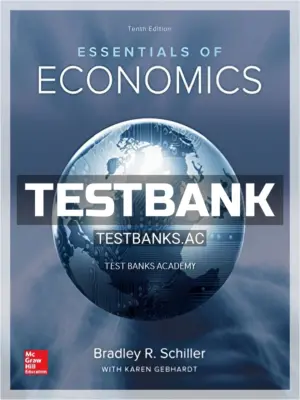 Test Bank for Essentials of Economics 10th Edition by Schiller