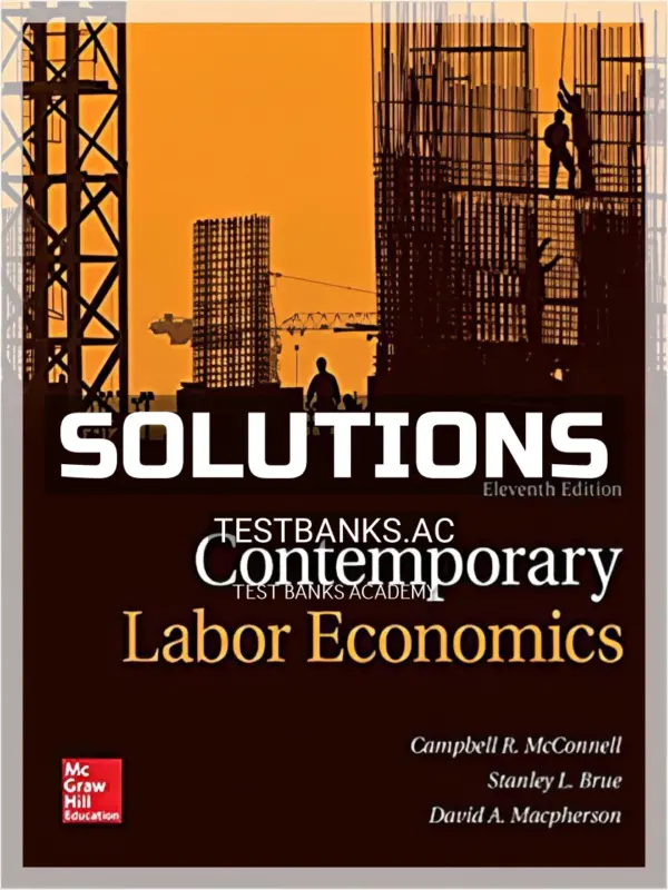 Solutions Manual for Contemporary Labor Economics 11th Edition by McConnell
