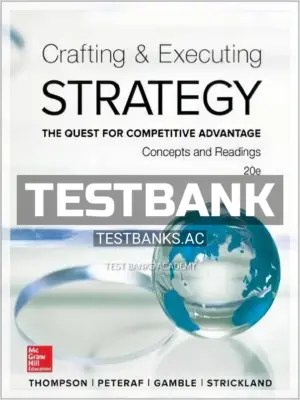 Test Bank for Crafting and Executing Strategy Concepts and Readings The Quest for Competitive Advantage 20th Edition by Thompson
