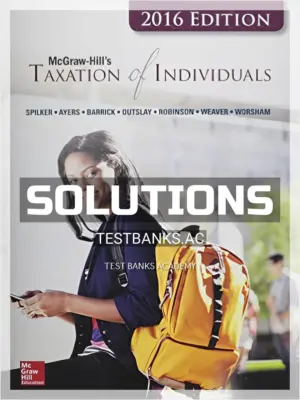 Solutions Manual for Taxation of Individuals and Business Entities 2016 Edition 7th Edition by Spilker
