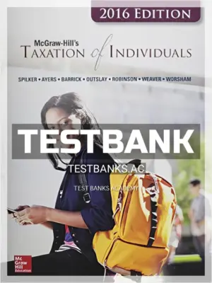 Test Bank for Taxation of Individuals and Business Entities 2016 Edition 7th Edition by Spilker