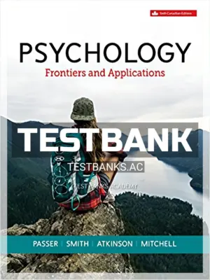Test Bank for Psychology Frontiers and Applications 6th CA Edition by Passer